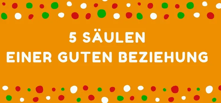 5 Säulen einer Beziehung – Wie Ihr Euer Fundament legen könnt 5 Säulen einer Beziehung – Wie Ihr Euer Fundament legen könnt