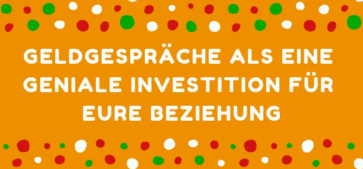 Geniale Investitionsidee für Eure Liebe Kompetenz und Offenheit für Geldgespräche in der Beziehung