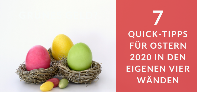 7 Quick-Tipps für das Osterfest 2020 als Familie Quick Tipps fürs Osterfest