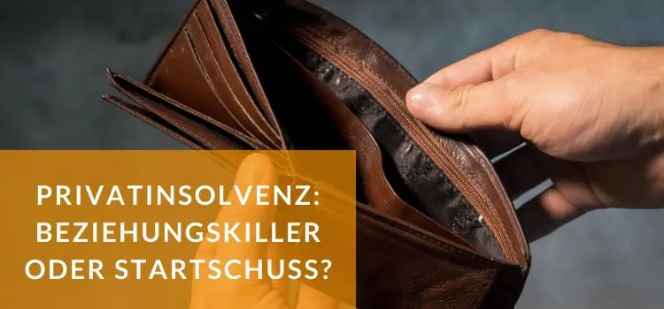 Privatinsolvenz Als Beziehungskiller Oder Wertvoller Startschuss